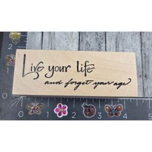 Serendipity Live Your Life Forget Your Age 2005 Rubber Stamp Wood #V71